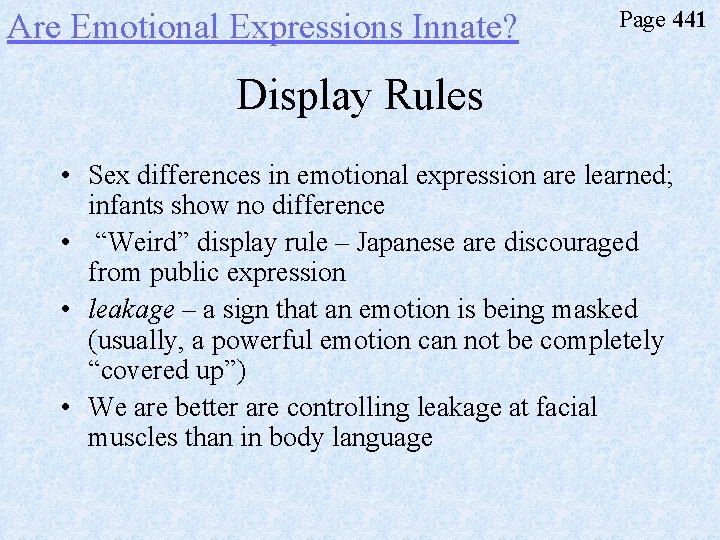 Are Emotional Expressions Innate? Page 441 Display Rules • Sex differences in emotional expression
