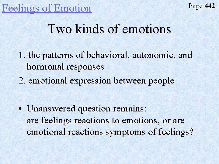 Feelings of Emotion Page 442 Two kinds of emotions 1. the patterns of behavioral,