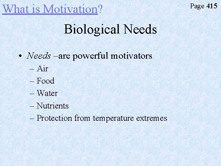 What is Motivation? Biological Needs • Needs –are powerful motivators – Air – Food