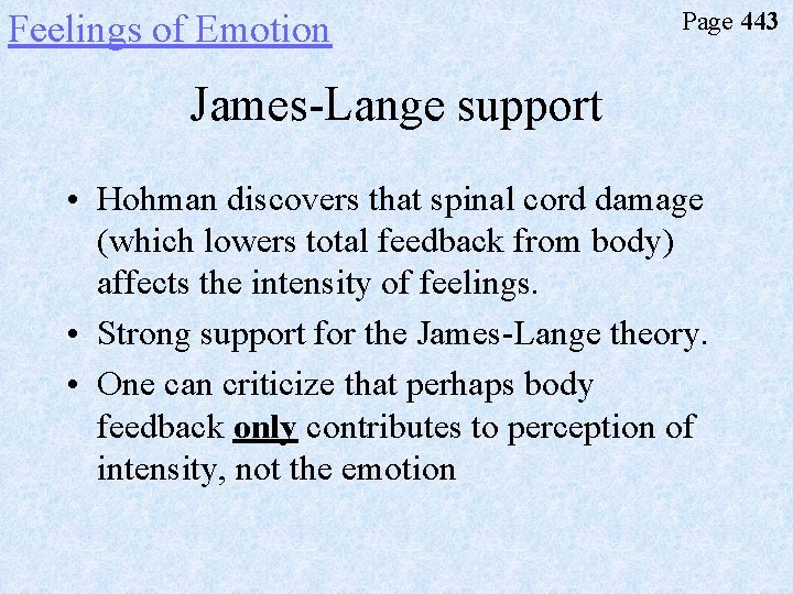 Feelings of Emotion Page 443 James-Lange support • Hohman discovers that spinal cord damage