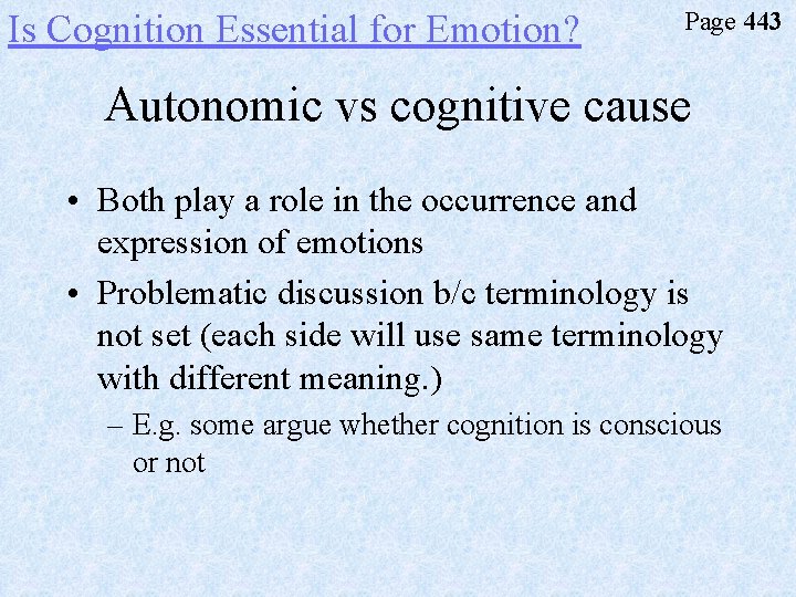 Is Cognition Essential for Emotion? Page 443 Autonomic vs cognitive cause • Both play