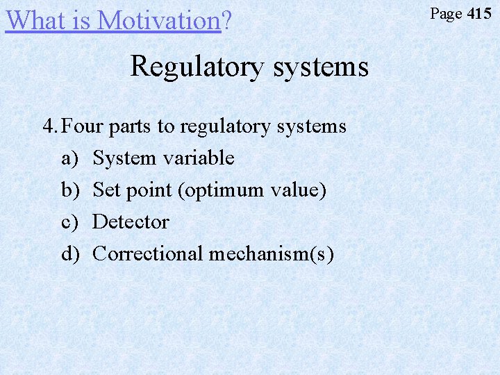 What is Motivation? Regulatory systems 4. Four parts to regulatory systems a) System variable