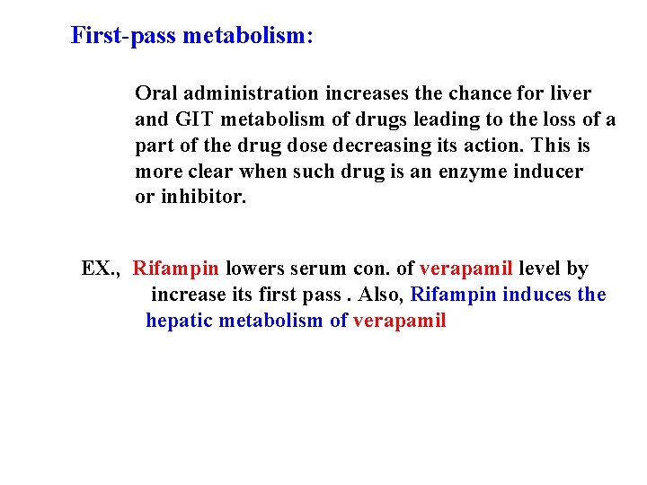 First-pass metabolism: Oral administration increases the chance for liver and GIT metabolism of drugs