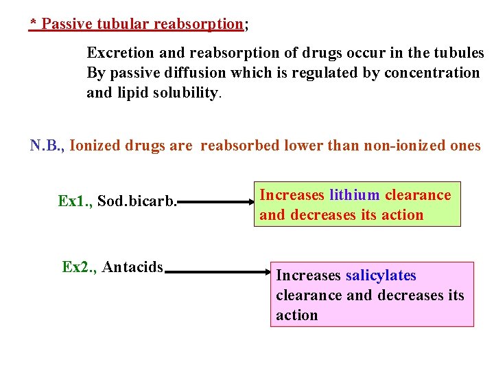 * Passive tubular reabsorption; Excretion and reabsorption of drugs occur in the tubules By