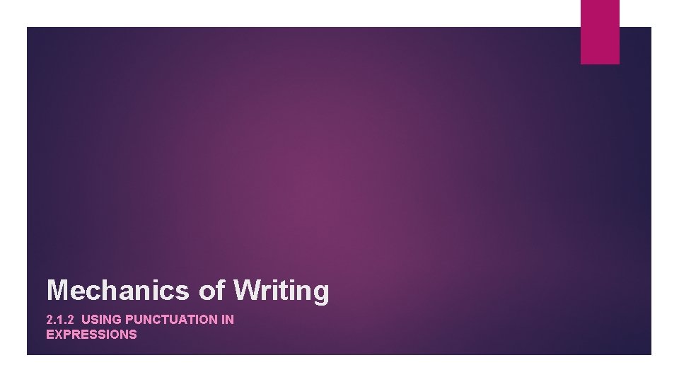 Mechanics of Writing 2. 1. 2 USING PUNCTUATION IN EXPRESSIONS 