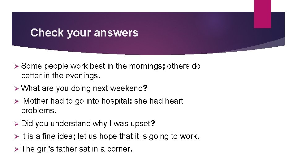 Check your answers Ø Some people work best in the mornings; others do better