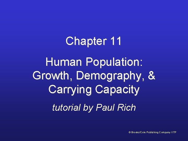 Chapter 11 Human Population: Growth, Demography, & Carrying Capacity tutorial by Paul Rich ©