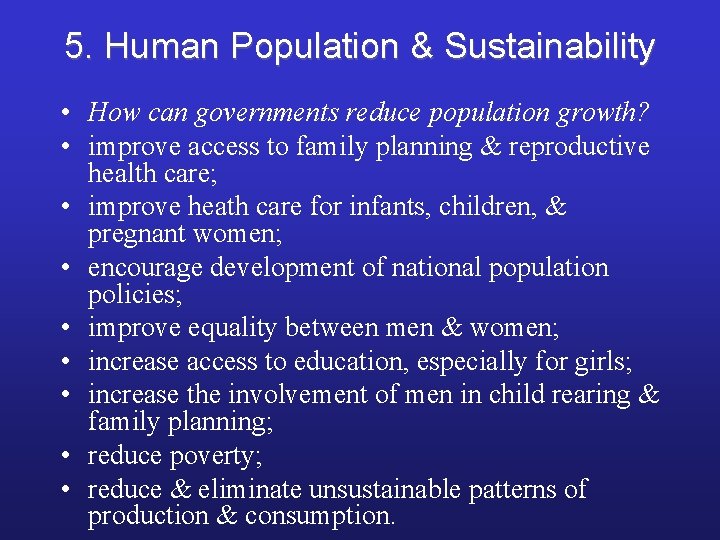 5. Human Population & Sustainability • How can governments reduce population growth? • improve