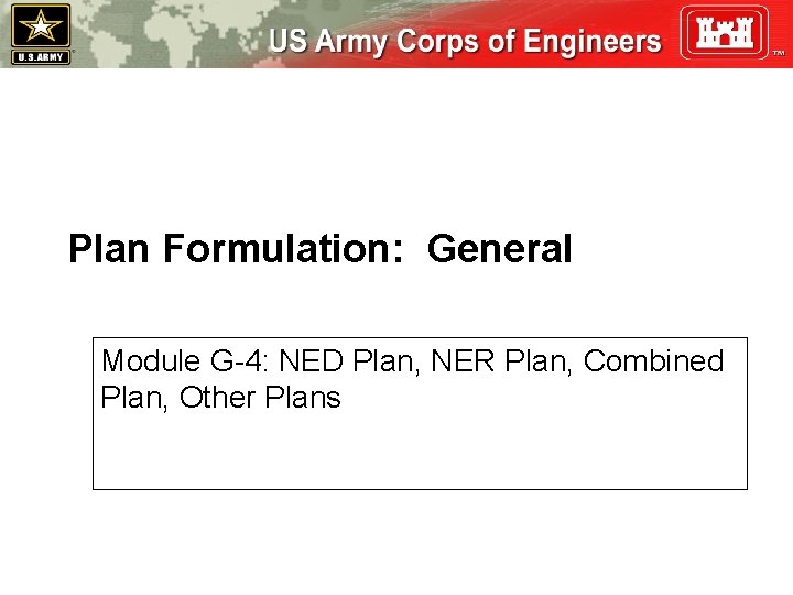 Plan Formulation: General Module G-4: NED Plan, NER Plan, Combined Plan, Other Plans 