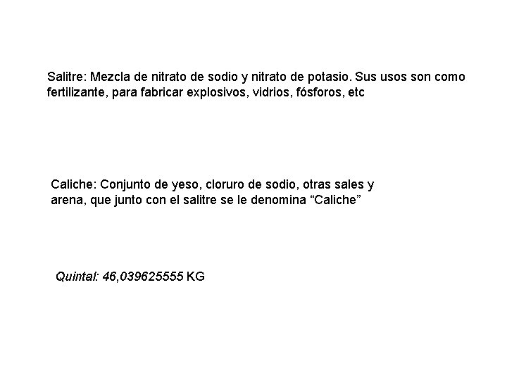 Salitre: Mezcla de nitrato de sodio y nitrato de potasio. Sus usos son como Salitre: Mezcla de nitrato de sodio y nitrato de potasio. Sus usos son como