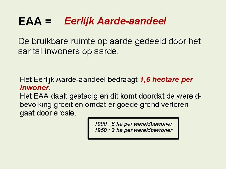 EAA = Eerlijk Aarde-aandeel De bruikbare ruimte op aarde gedeeld door het aantal inwoners