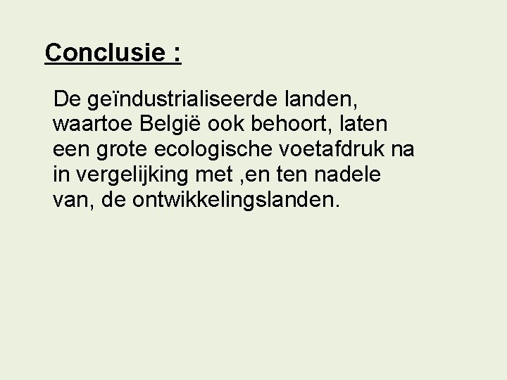 Conclusie : De geïndustrialiseerde landen, waartoe België ook behoort, laten een grote ecologische voetafdruk