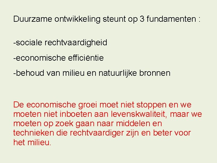 Duurzame ontwikkeling steunt op 3 fundamenten : -sociale rechtvaardigheid -economische efficiëntie -behoud van milieu