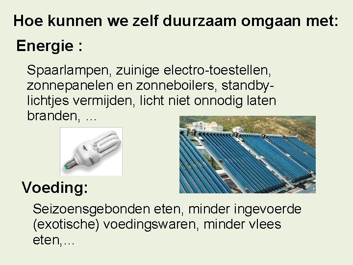 Hoe kunnen we zelf duurzaam omgaan met: Energie : Spaarlampen, zuinige electro-toestellen, zonnepanelen en