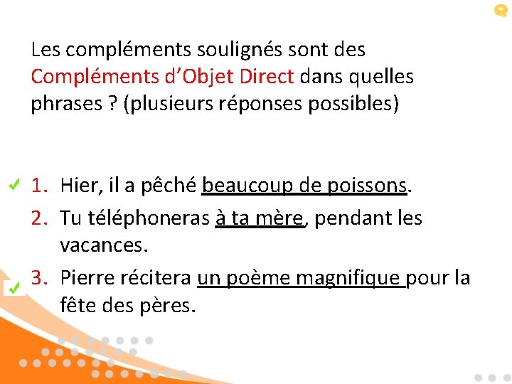 Les compléments soulignés sont des Compléments d’Objet Direct dans quelles phrases ? (plusieurs réponses