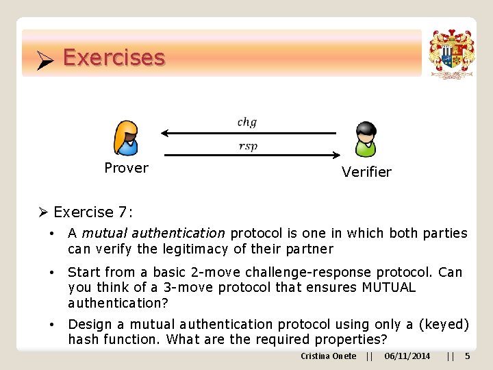 Ø Exercises Prover Verifier Ø Exercise 7: • A mutual authentication protocol is one