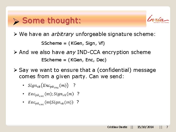 Ø Some thought: Ø We have an arbitrary unforgeable signature scheme: SScheme = (KGen,