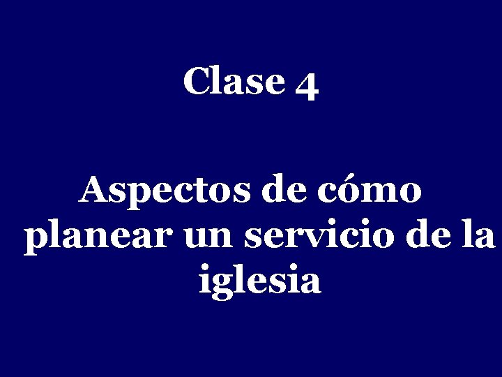 - Clase 4 Aspectos de cómo planear un servicio de la iglesia 