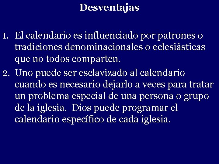 Desventajas 1. El calendario es influenciado por patrones o tradiciones denominacionales o eclesiásticas que