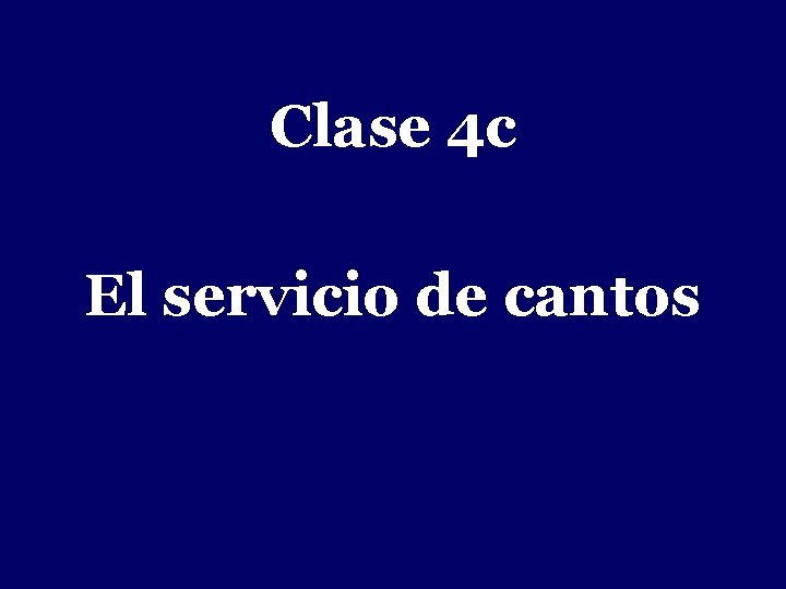 - Clase 4 c El servicio de cantos 