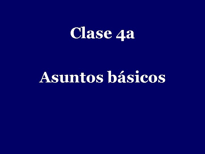 - Clase 4 a Asuntos básicos 