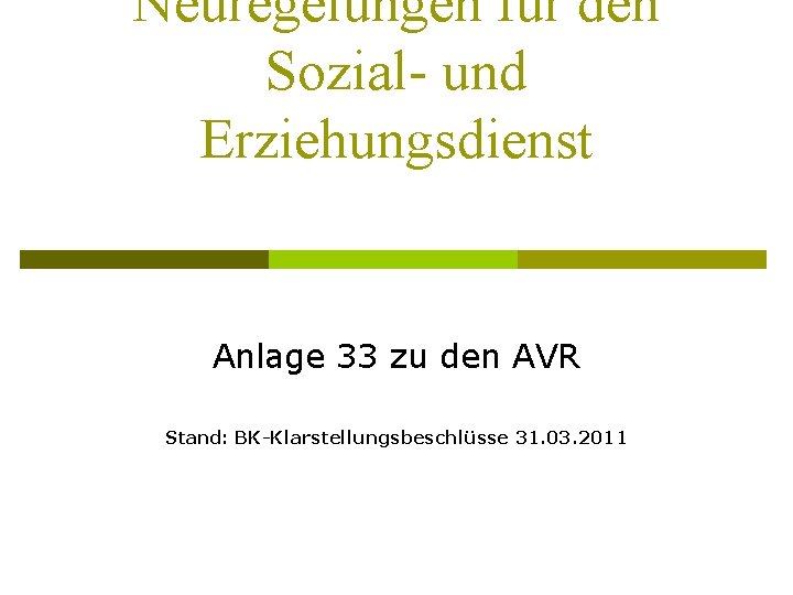 Neuregelungen für den Sozial- und Erziehungsdienst Anlage 33 zu den AVR Stand: BK-Klarstellungsbeschlüsse 31.