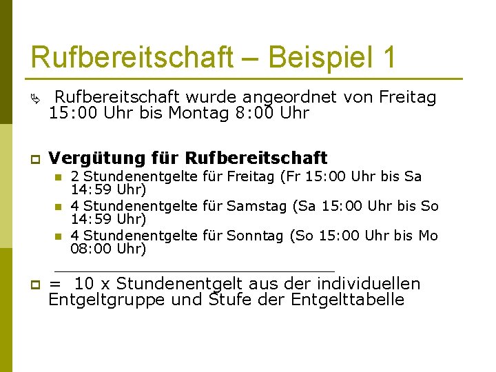 Rufbereitschaft – Beispiel 1 Ä Rufbereitschaft wurde angeordnet von Freitag 15: 00 Uhr bis