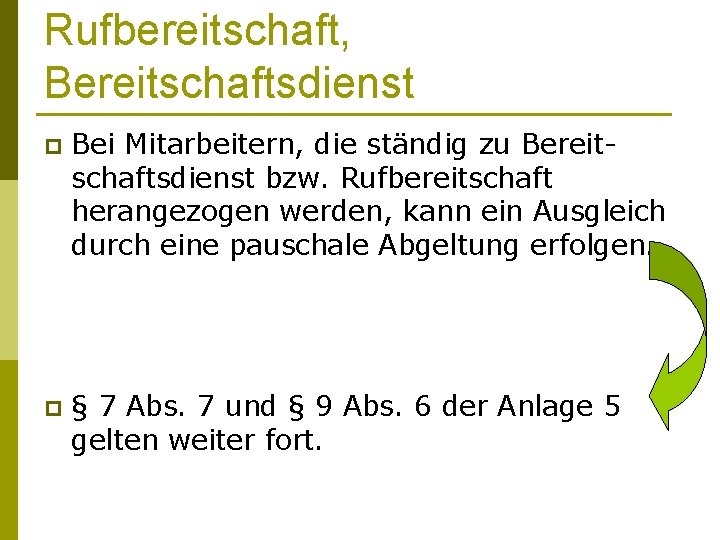 Rufbereitschaft, Bereitschaftsdienst p Bei Mitarbeitern, die ständig zu Bereitschaftsdienst bzw. Rufbereitschaft herangezogen werden, kann