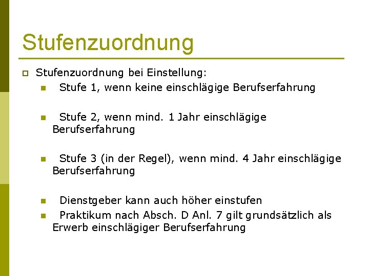 Stufenzuordnung p Stufenzuordnung bei Einstellung: n Stufe 1, wenn keine einschlägige Berufserfahrung n Stufe