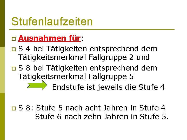 Stufenlaufzeiten Ausnahmen für: p S 4 bei Tätigkeiten entsprechend dem Tätigkeitsmerkmal Fallgruppe 2 und