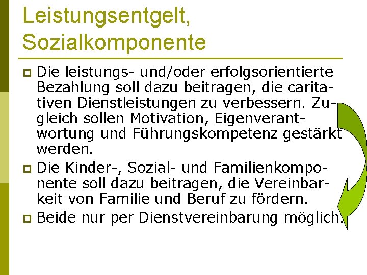 Leistungsentgelt, Sozialkomponente Die leistungs- und/oder erfolgsorientierte Bezahlung soll dazu beitragen, die caritativen Dienstleistungen zu