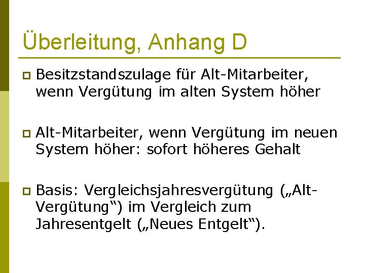 Überleitung, Anhang D p Besitzstandszulage für Alt-Mitarbeiter, wenn Vergütung im alten System höher p