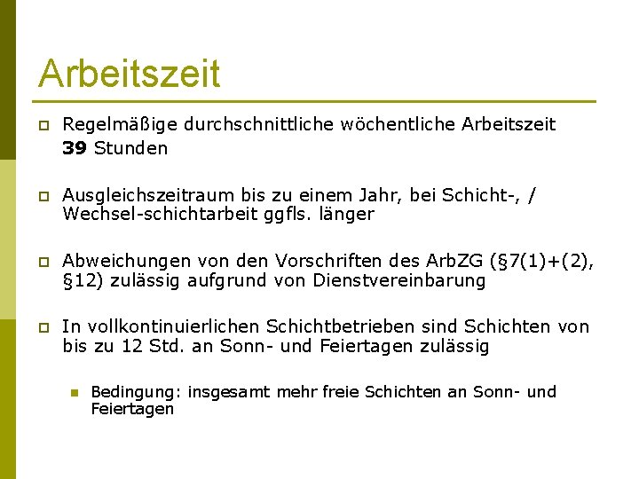 Arbeitszeit p Regelmäßige durchschnittliche wöchentliche Arbeitszeit 39 Stunden p Ausgleichszeitraum bis zu einem Jahr,