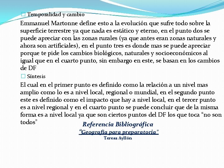 � Temporalidad y cambio Emmanuel Martonne define esto a la evolución que sufre todo