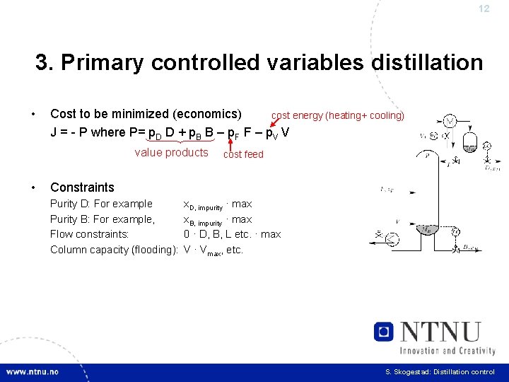 12 3. Primary controlled variables distillation • Cost to be minimized (economics) cost energy