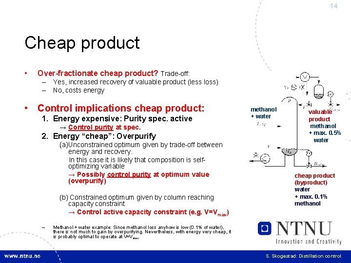 14 Cheap product • Over-fractionate cheap product? Trade-off: – Yes, increased recovery of valuable