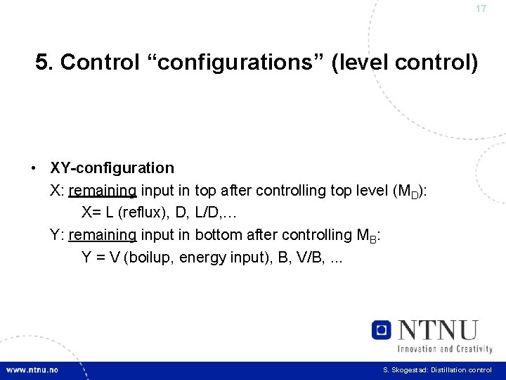 17 5. Control “configurations” (level control) • XY-configuration X: remaining input in top after