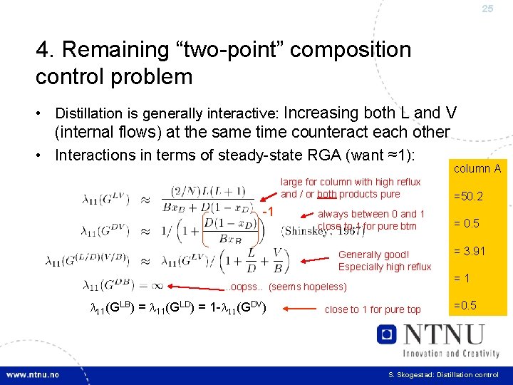 25 4. Remaining “two-point” composition control problem • Distillation is generally interactive: Increasing both
