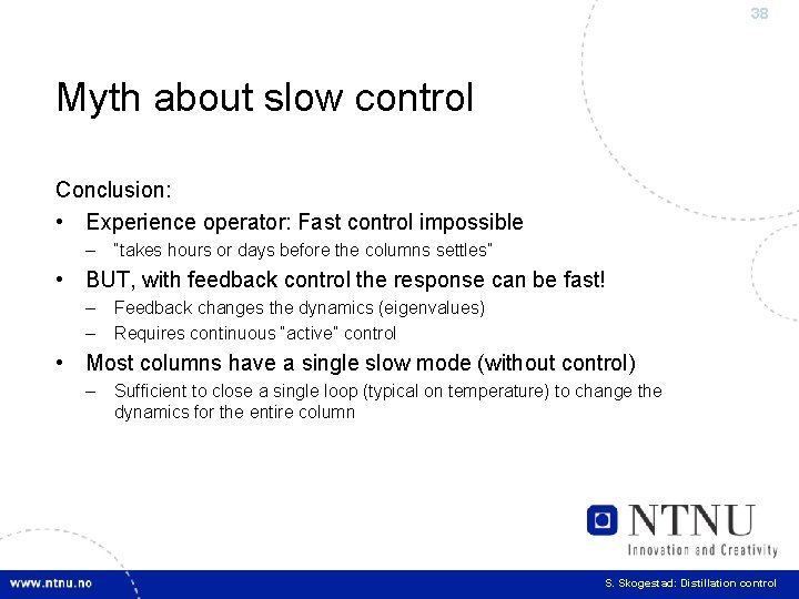 38 Myth about slow control Conclusion: • Experience operator: Fast control impossible – “takes