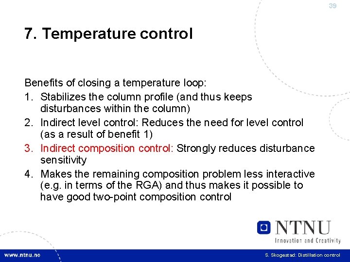 39 7. Temperature control Benefits of closing a temperature loop: 1. Stabilizes the column