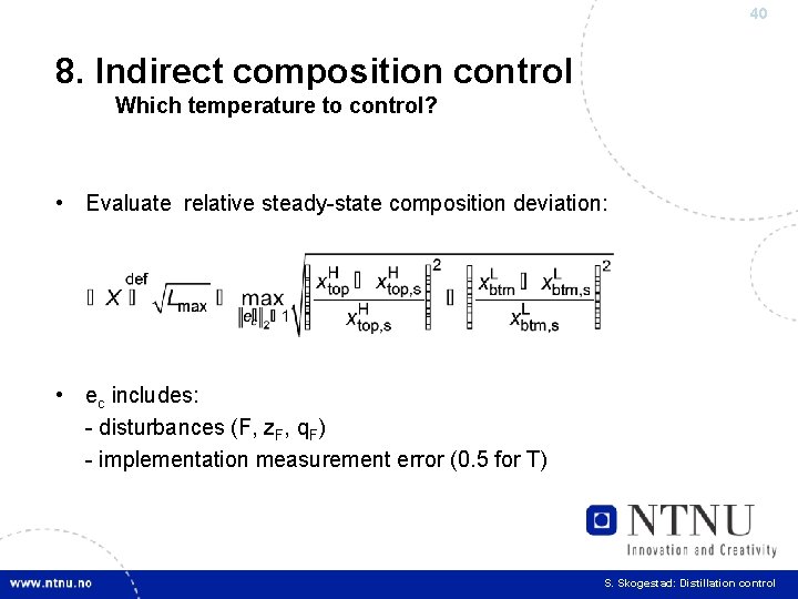 40 8. Indirect composition control Which temperature to control? • Evaluate relative steady-state composition