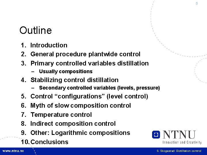 5 Outline 1. Introduction 2. General procedure plantwide control 3. Primary controlled variables distillation