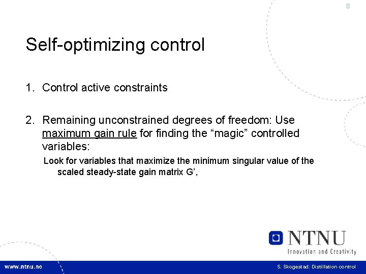 8 Self-optimizing control 1. Control active constraints 2. Remaining unconstrained degrees of freedom: Use