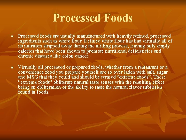 Processed Foods n n Processed foods are usually manufactured with heavily refined, processed ingredients