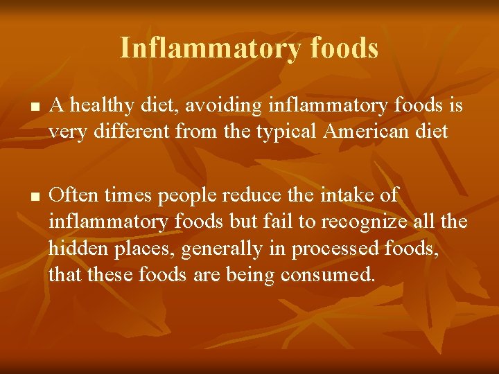 Inflammatory foods n n A healthy diet, avoiding inflammatory foods is very different from