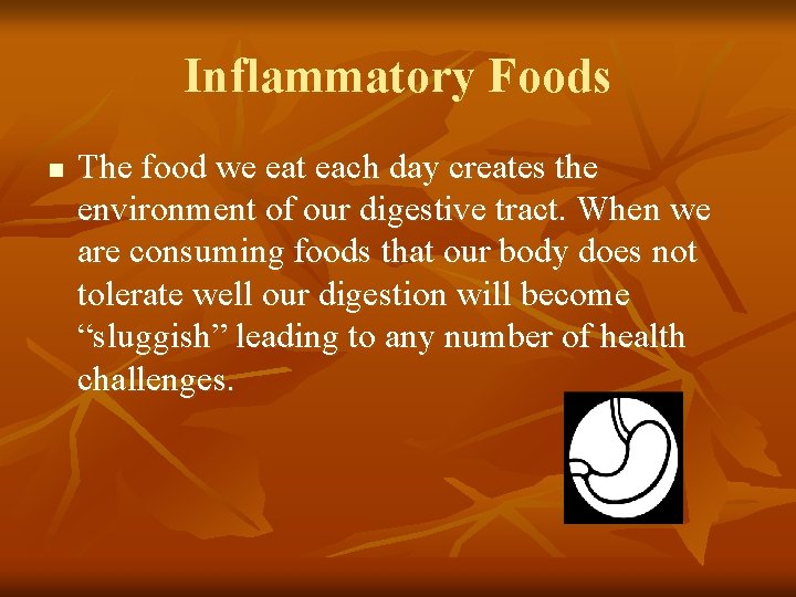 Inflammatory Foods n The food we eat each day creates the environment of our
