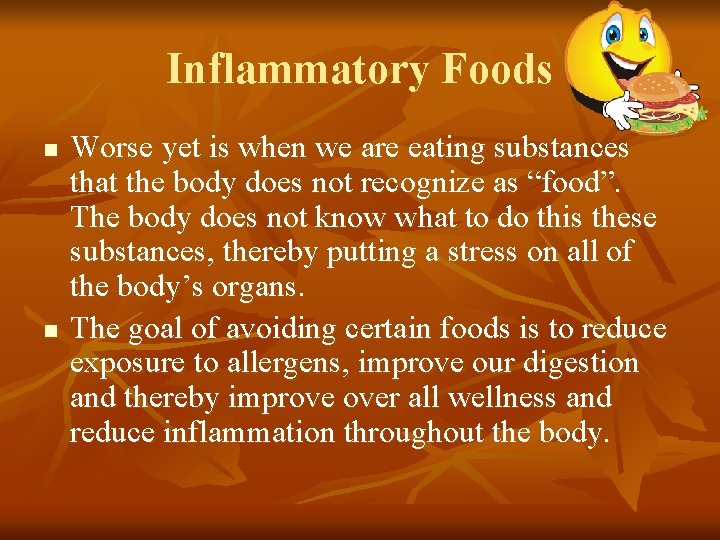 Inflammatory Foods n n Worse yet is when we are eating substances that the