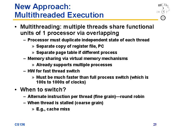 New Approach: Multithreaded Execution • Multithreading: multiple threads share functional units of 1 processor