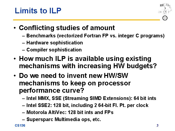 Limits to ILP • Conflicting studies of amount – Benchmarks (vectorized Fortran FP vs.