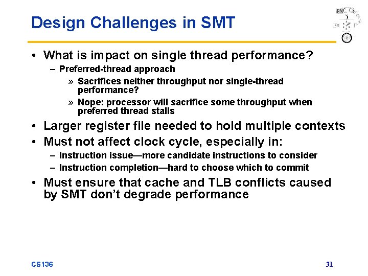 Design Challenges in SMT • What is impact on single thread performance? – Preferred-thread